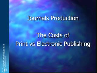 Journals Production The Costs of Print vs Electronic Publishing