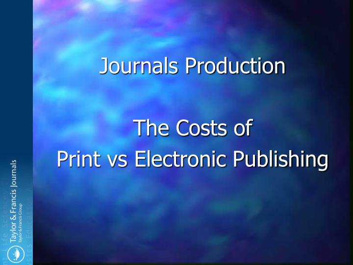 journals production the costs of print vs electronic publishing