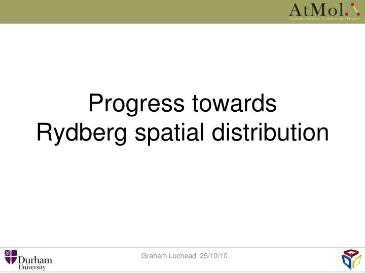 progress towards rydberg spatial distribution