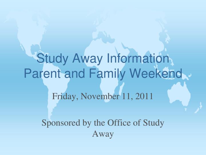 study away information parent and family weekend