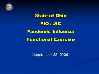 State of Ohio PIO / JIC Pandemic Influenza Functional Exercise September 28, 2006