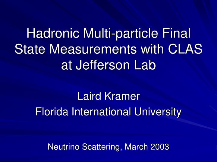 hadronic multi particle final state measurements with clas at jefferson lab