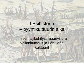 i esihistoria pyyntikulttuurin aika