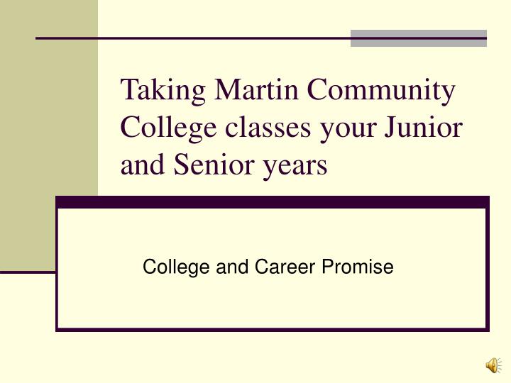 taking martin community college classes your junior and senior years