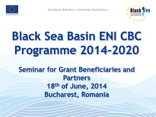 Black Sea Basin ENI CBC Programme 2014-2020 Seminar for Grant Beneficiaries and Partners