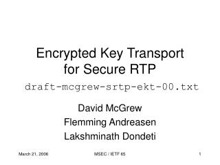 Encrypted Key Transport for Secure RTP draft-mcgrew-srtp-ekt-00.txt