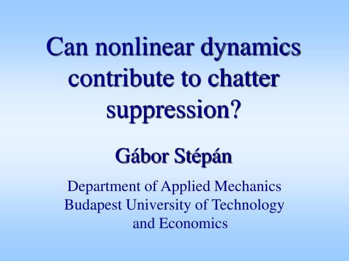 can nonlinear dynamics contribute to chatter suppression g bor st p n