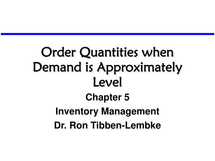 order quantities when demand is approximately level