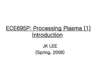 ECE695P: Processing Plasma (1) Introduction