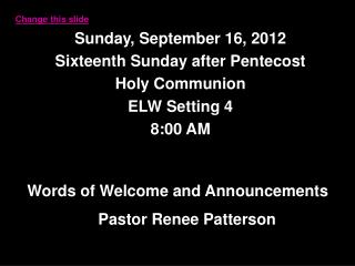 Sunday, September 16, 2012 Sixteenth Sunday after Pentecost Holy Communion ELW Setting 4 8:00 AM