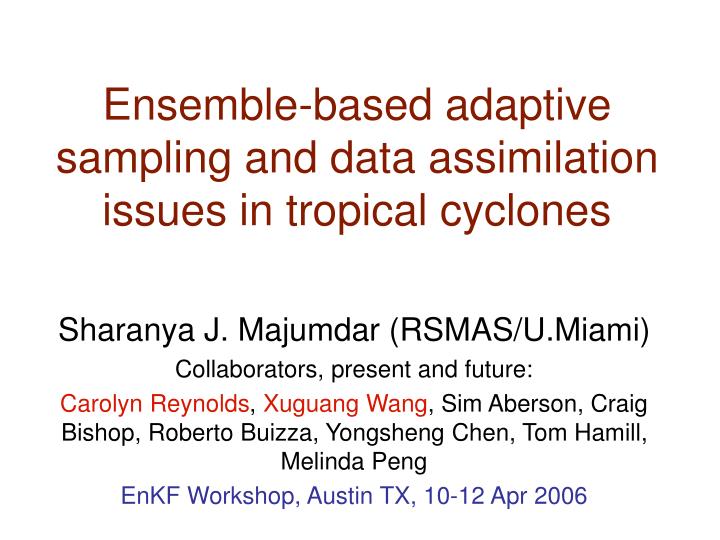 ensemble based adaptive sampling and data assimilation issues in tropical cyclones