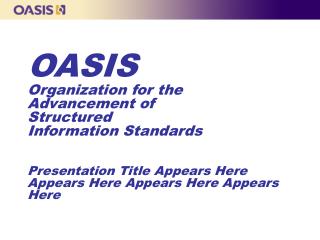 OASIS Organization for the Advancement of Structured Information Standards