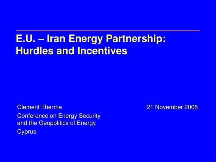 e u iran energy partnership hurdles and incentives