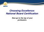 Choosing Excellence: National Board Certification - slide 1