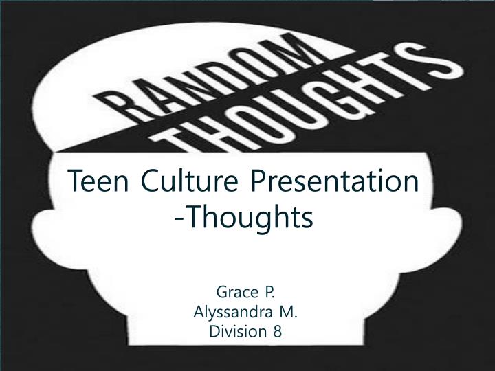 teen culture presentation thoughts