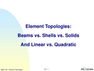 Element Topologies: Beams vs. Shells vs. Solids And Linear vs. Quadratic