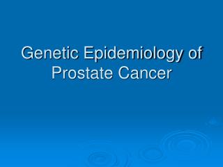 Genetic Epidemiology of Prostate Cancer