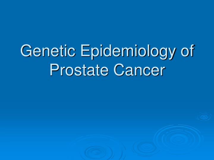 genetic epidemiology of prostate cancer