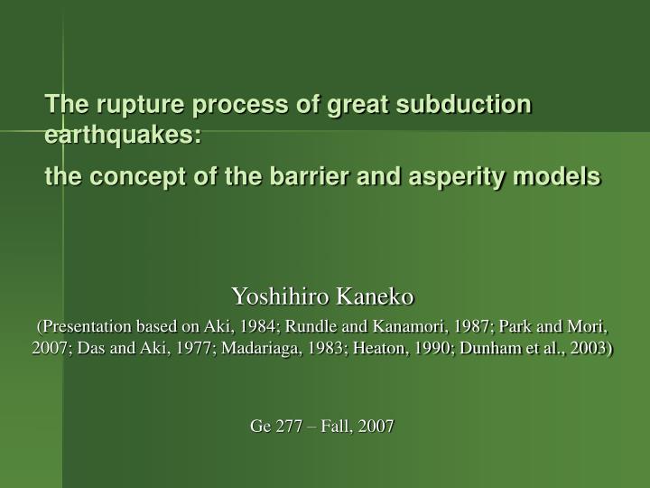 the rupture process of great subduction earthquakes the concept of the barrier and asperity models