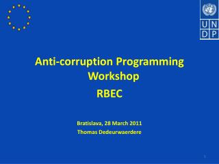 Anti-corruption Programming Workshop RBEC Bratislava, 28 March 2011 Thomas Dedeurwaerdere