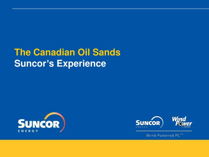 the canadian oil sands suncor s experience