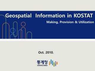 Geospatial Information in KOSTAT Making, Provision &amp; Utilization