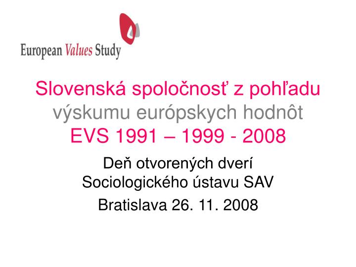 slovensk spolo nos z poh adu v skumu eur pskych hodn t evs 1991 1999 2008