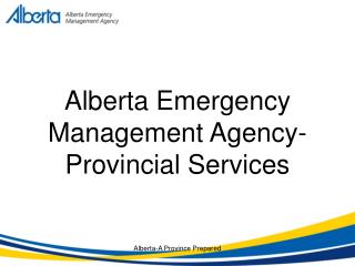 Alberta Emergency Management Agency- Provincial Services
