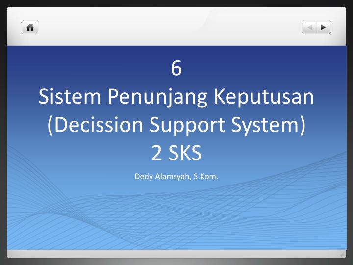 6 sistem penunjang keputusan decission support system 2 sks