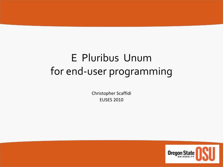 e pluribus unum for end user programming