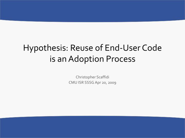 hypothesis reuse of end user code is an adoption process