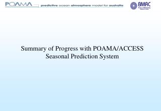 Summary of Progress with POAMA/ACCESS Seasonal Prediction System