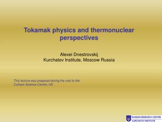 Tokamak physics and thermonuclear perspectives Alexei Dnestrovskij