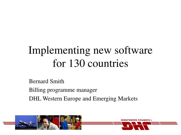 implementing new software for 130 countries
