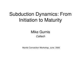 Subduction Dynamics: From Initiation to Maturity