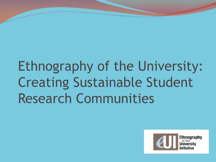 ethnography of the university creating sustainable student research communities
