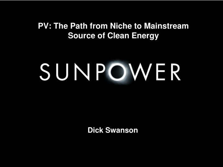 pv the path from niche to mainstream source of clean energy