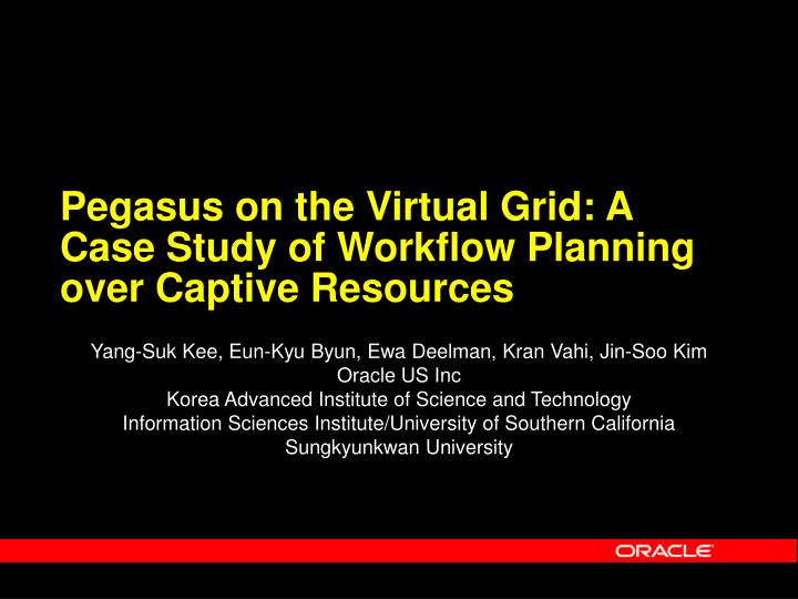 pegasus on the virtual grid a case study of workflow planning over captive resources