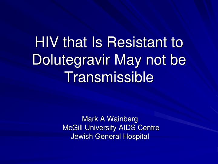 hiv that is resistant to dolutegravir may not be transmissible