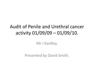 Audit of Penile and Urethral cancer activity 01/09/09 – 01/09/10.
