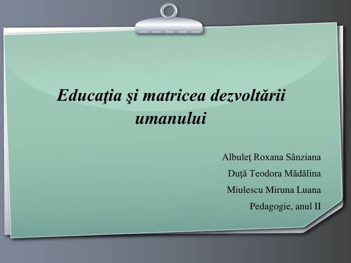 educa ia i matricea dezvolt rii umanului