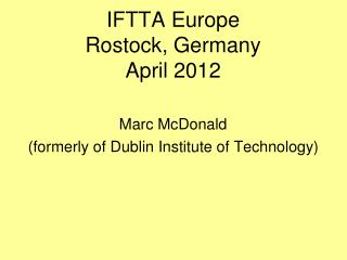 IFTTA Europe Rostock, Germany April 2012