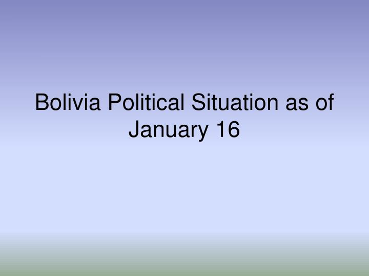 bolivia political situation as of january 16