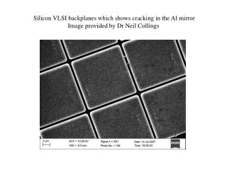 Silicon VLSI backplanes which shows cracking in the Al mirror Image provided by Dr Neil Collings
