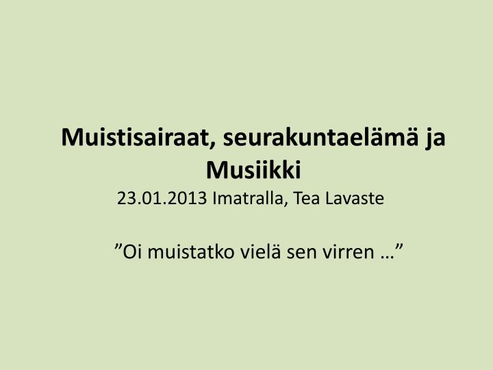muistisairaat seurakuntael m ja musiikki 23 01 2013 imatralla tea lavaste