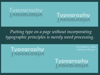 Putting type on a page without incorporating typographic principles is merely word processing.