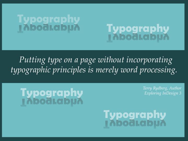 putting type on a page without incorporating typographic principles is merely word processing