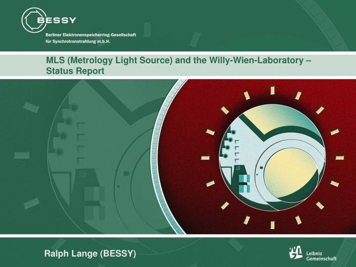mls metrology light source and the willy wien laboratory status report