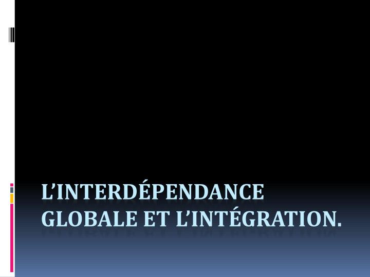 l interd pendance globale et l int gration