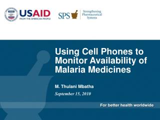 Using Cell Phones to Monitor Availability of Malaria Medicines M. Thulani Mbatha